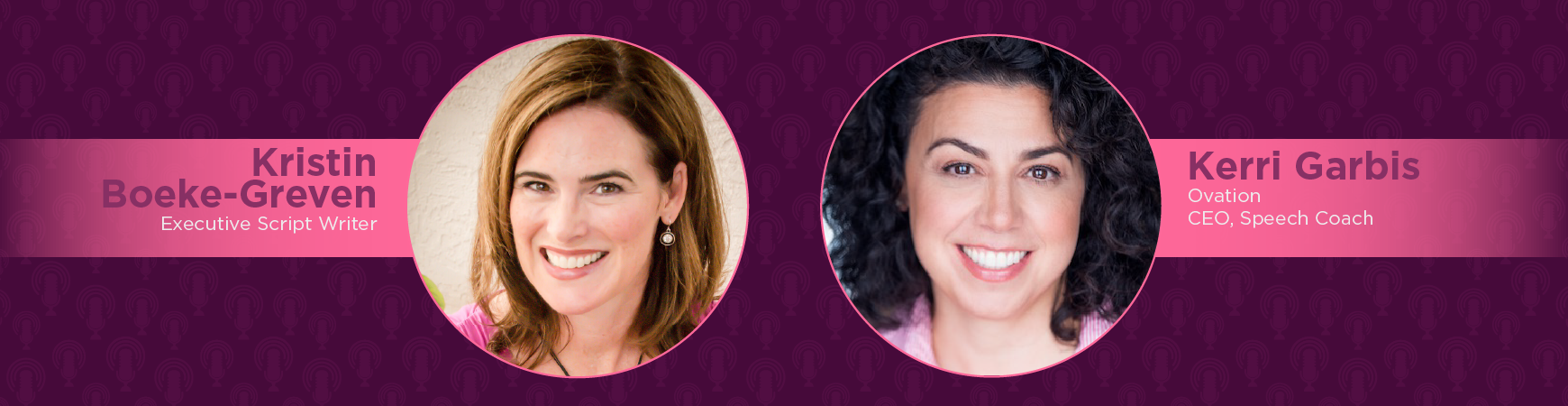 Headshots of Kerri Garbis & Kristin Boeke-Greven in in pink circles on plum background. On-image text reads "Kristin Boeke-Greven, Executive script writer; Kerri Garbis, Ovation CEO, Speech Coach"
