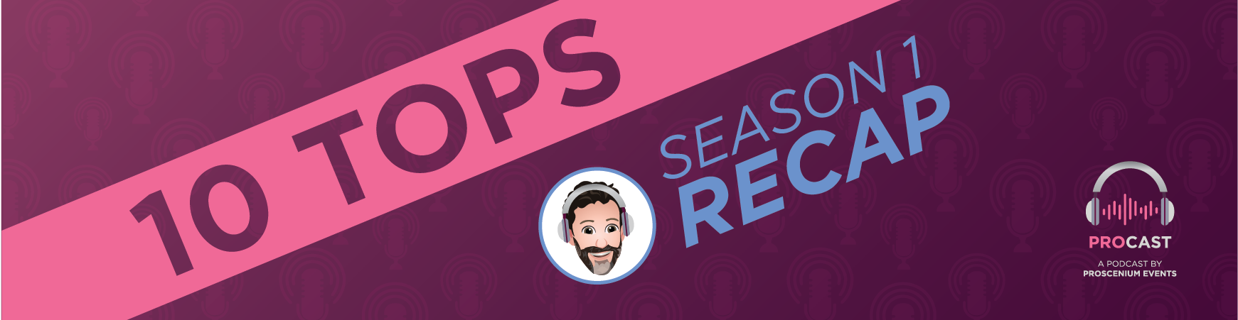 Plum Graphic with male emoji and on-image text reading "10 Tops: Season 1 Recap. Procast; a podcast by Proscenium events.
