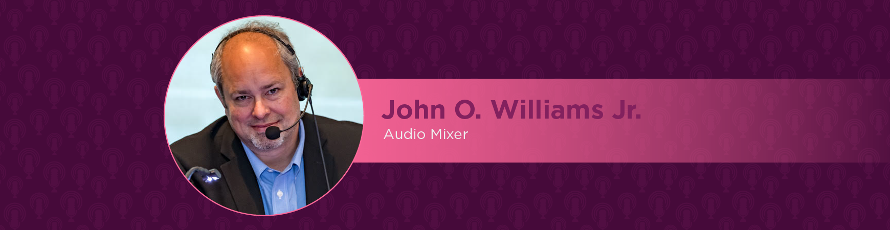 Headshot of John O. Williams Jr. in a Circle on a plum background. On-image text reads "John O. Williams Jr.: Audio Mixer